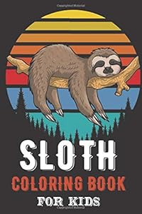 SLOTH COLORING BOOK: with Dot-to-Dot pictures Animal Coloring Book for Kids Ages 2-4,4-8 / Cute Animal/ Lover Children/ Kids Preschool/ Funny Life/ Learning Activity Boys Girls by Steve Lorian