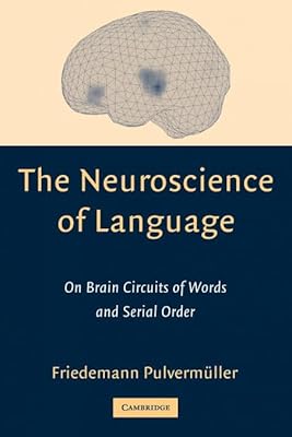 The Neuroscience of Language: On Brain Circuits of Words and Serial Order