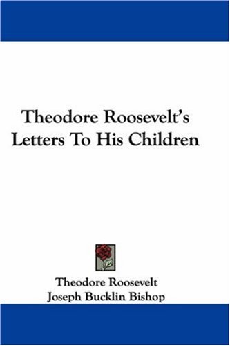 Letters to His Children [with Biographical Introduction] by Theodore Roosevelt