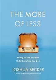 The More of Less: Finding the Life You Want Under Everything You Own