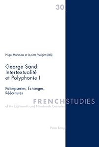 George Sand : Intertextualité et Polyphonie I: Palimpsestes, Échanges, Réécritures (French Studies of the Eighteenth and Nineteenth Centuries) (English and French Edition) by Nigel Harkness