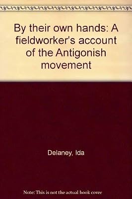 By their own hands: A fieldworker's account of the Antigonish movement