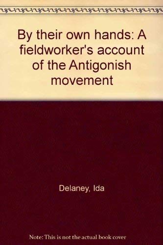 By their own hands: A fieldworker's account of the Antigonish movement by Ida Delaney