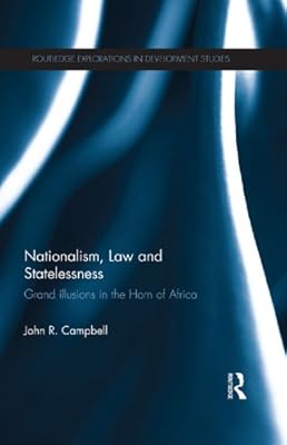 Nationalism, Law and Statelessness: Grand Illusions in the Horn of Africa (Routledge Explorations in Development Studies)