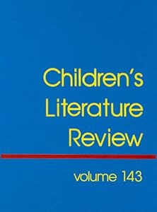 Children's Literature Review: Excerpts from Reviews, Criticism, & Commentary on Books for Children & Young People