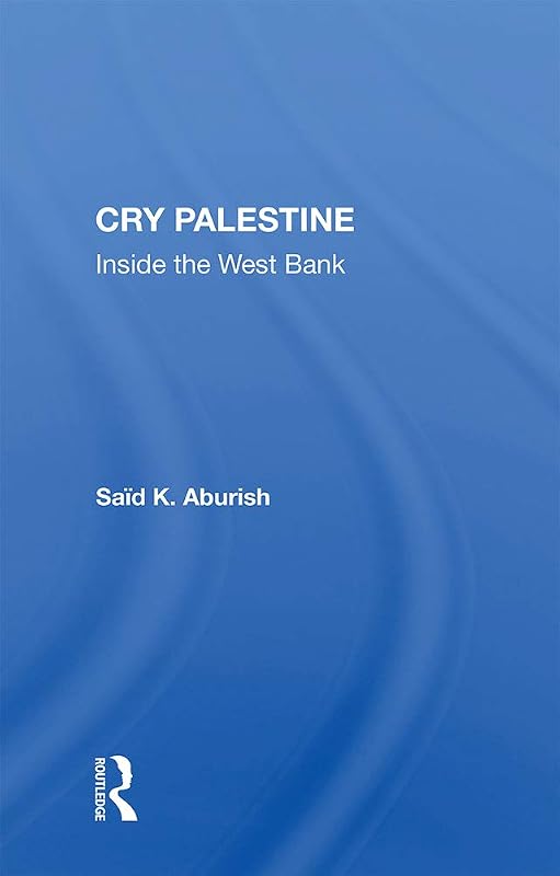 Cry Palestine: Inside The West Bank by Saïd K. Aburish