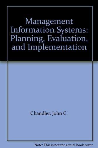 Management Information Systems: Planning, Evaluation, and Implementation by John C. Chandler