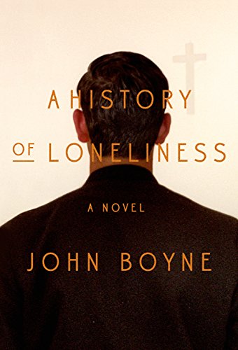 A History of Loneliness: A Novel by John Boyne