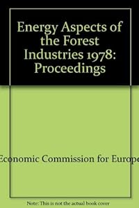 Energy aspects of the forest industries: Proceedings of a seminar organized by the Timber Committee of the United Nations Economic Commission for Europe, Udine, Italy, 13-17 November 1978