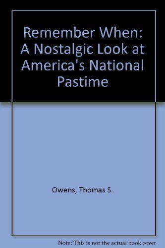 Remember When: A Nostalgic Look at America's National Pastime by Thomas S. Owens