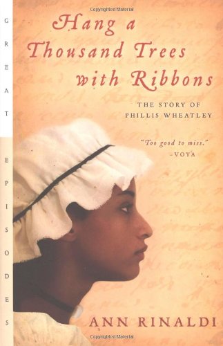 Hang a Thousand Trees with Ribbons: The Story of Phillis Wheatley by Ann Rinaldi