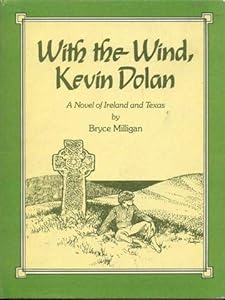 With the Wind, Kevin Dolan, a Novel of Ireland and Texas