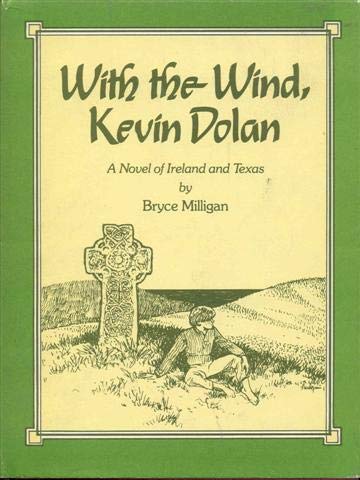 With the Wind, Kevin Dolan, a Novel of Ireland and Texas by Bryce Milligan