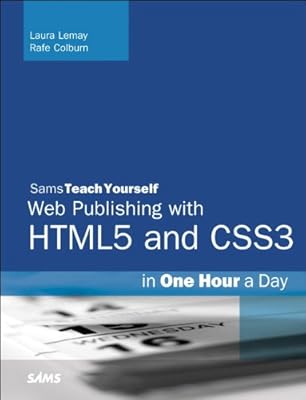 HTML5 and CSS3 Web Publishing in One Hour a Day, Sams Teach Yourself