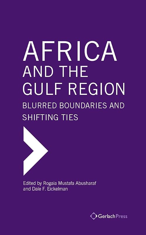 Africa and the Gulf Region: Blurred Boundaries and Shifting Ties (Gulf Research Center Book Series) by Rogaia Mustafa Abusharaf