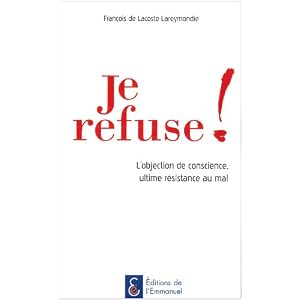 Je refuse ! L'objection de conscience, ultime résistance au mal