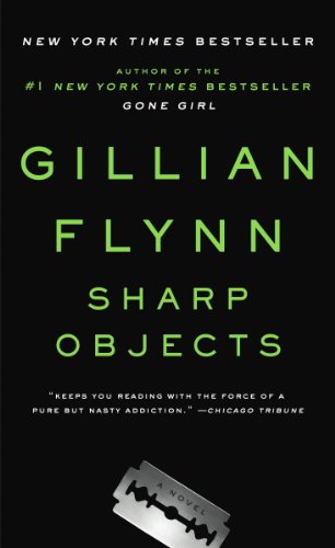 Sharp Objects: A Novel by Gillian Flynn