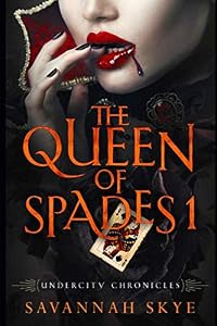 The Queen of Spades 1 (Undercity Chronicles) by Savannah Skye