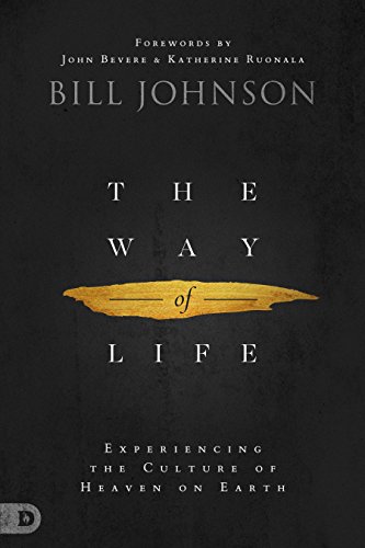 The Way of Life: Experiencing the Culture of Heaven on Earth by BILL JOHNSON