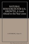 Natural resources for U.S. growth; a look ahead to the year 2000