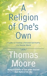 A Religion of One's Own: A Guide to Creating a Personal Spirituality in a Secular World