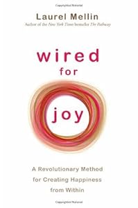 Wired For Joy!: A Revolutionary Method for Creating Happiness from Within