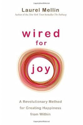 Wired For Joy!: A Revolutionary Method for Creating Happiness from Within