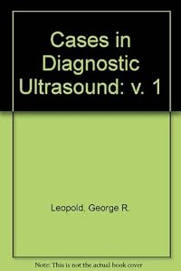 Cases in diagnostic ultrasound (A Wiley medical publication) by George R. Leopold