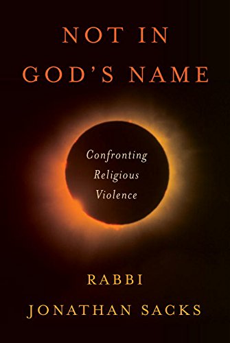 Not in God's Name: Confronting Religious Violence by Jonathan Sacks