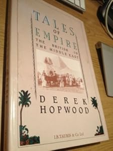 Tales of Empire: British in the Middle East by Derek Hopwood