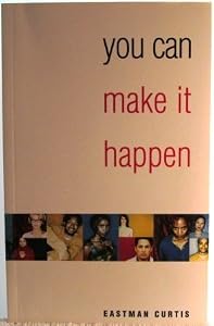 You Can Make It Happen by Eastman Curtis