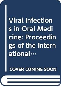 Viral Infections in Oral Medicine: Proceedings of the International Symposium on Viruses and Oral Diseases Held 22-23 September 1980 at the National Institutes of Health, Bethesda by International Symposium on Viruses and Oral Diseases (1980 : National Institutes of Health)