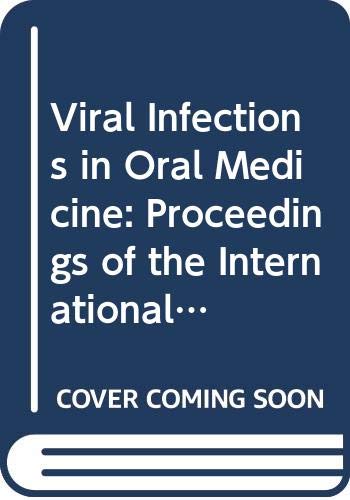 Viral Infections in Oral Medicine: Proceedings of the International Symposium on Viruses and Oral Diseases Held 22-23 September 1980 at the National Institutes of Health, Bethesda by International Symposium on Viruses and Oral Diseases (1980 : National Institutes of Health)