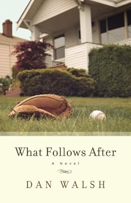 What Follows After: A Novel