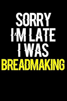 Sorry I'm Late I Was Breadmaking: Journal (Diary, Notebook) Funny Gift for Breadmaking Enthusiasts