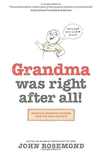 Grandma Was Right after All!: Practical Parenting Wisdom from the Good Old Days
