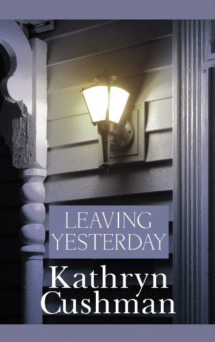 Leaving Yesterday by Kathryn Cushman