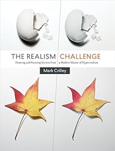 The Realism Challenge: Drawing and Painting Secrets from a Modern Master of Hyperrealism