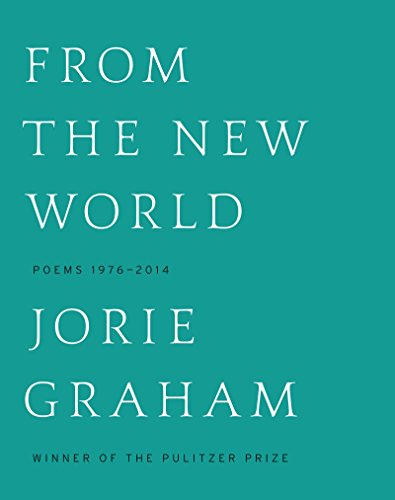 From the New World: Poems 1976-2014 by Jorie Graham