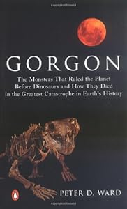 Gorgon: The Monsters That Ruled the Planet Before Dinosaurs and How They Died in the Greatest Catastrophe in Earth's History by Peter D. Ward