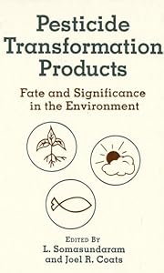 Pesticide Transformation Products: Fate and Significance in the Environment (ACS Symposium Series) by L. Somasundaram