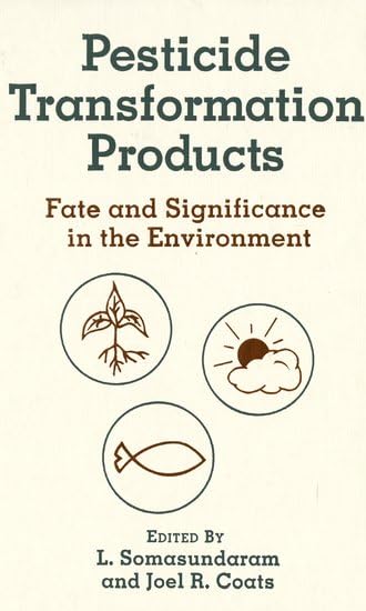 Pesticide Transformation Products: Fate and Significance in the Environment (ACS Symposium Series) by L. Somasundaram