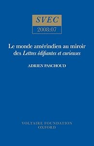 Le Monde Amérindien Au Miroir Des Lettres Edifiantes Et Curieuses (SVEC 2008:01) (French Edition) by Adrien Paschoud