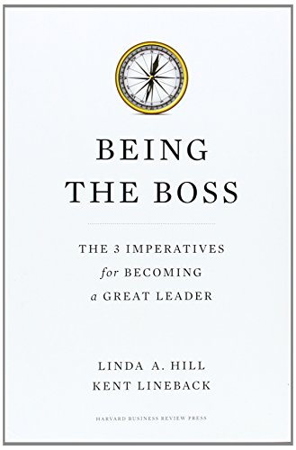 Being the Boss: The 3 Imperatives for Becoming a Great Leader by Linda A. Hill