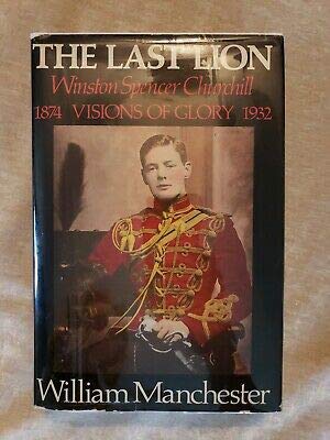 The Last Lion Winston Spencer Churchill, Visions of Glory William Manchester HC by William Manchester