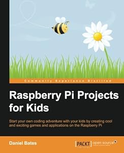 Raspberry Pi Projects for Kids by by Daniel Bates