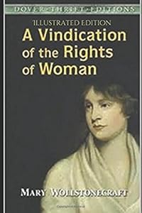 A Vindication of the Rights of Woman - Illustrated Edition