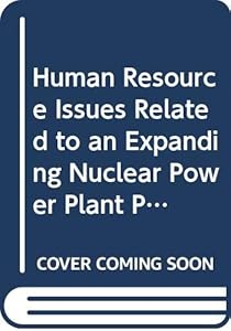 Human Resource Issues Related to an Expanding Nuclear Power Plant Programmed (Iaea-tecdoc)