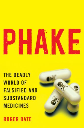 Phake: The Deadly World of Falsified and Substandard Medicines by Roger Bate
