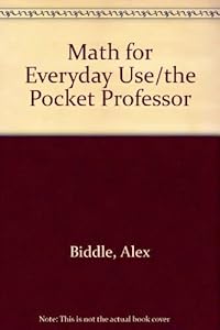 Math for Everyday Use/the Pocket Professor by Alex Biddle